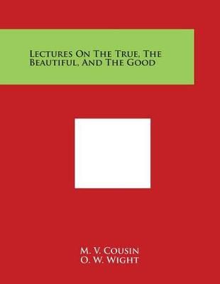 Lectures on the True, the Beautiful, and the Good 9781498062824
