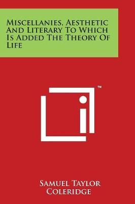 Miscellanies, Aesthetic and Literary to Which Is Added the Theory of Life