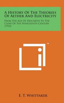 A History of the Theories of Aether and Electricity By E T Whittaker
