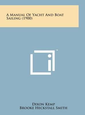 A Manual of Yacht and Boat Sailing (1900) 9781498136242 (Hardback)