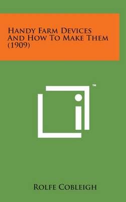 Handy Farm Devices and How to Make Them (1909) By Rolfe Cobleigh
