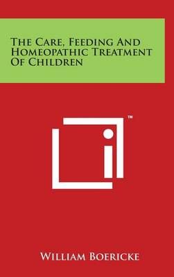 The Care, Feeding and Homeopathic Treatment of Children 9781498160988