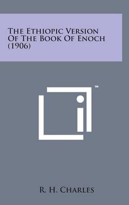 The Ethiopic Version of the Book of Enoch (1906) 9781498163019