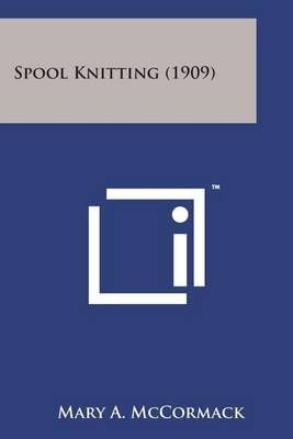 Spool Knitting (1909) By Mary A McCormack 9781498178747 (Paperback)