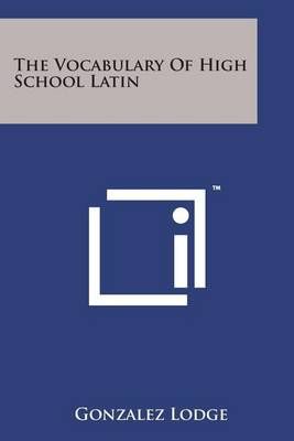 The Vocabulary of High School Latin By Gonzalez Lodge 9781498191555