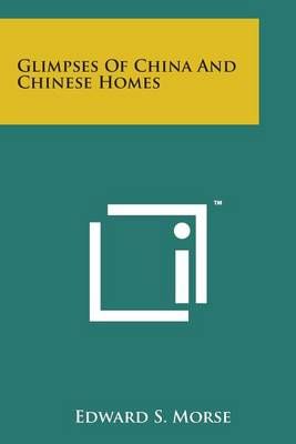 Glimpses of China and Chinese Homes By Professor Edward S Morse