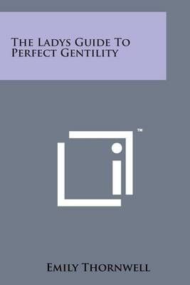 The Ladys Guide to Perfect Gentility By Emily Thornwell 9781498191821