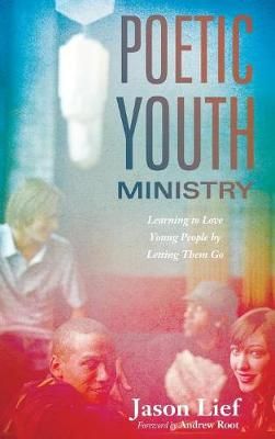 Poetic Youth Ministry By Lief, Jason 9781498202459 (Hardback)