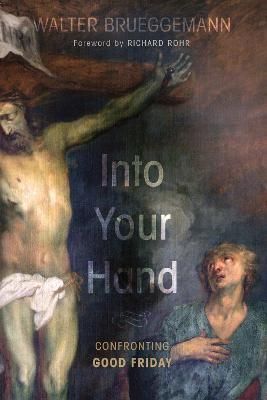 Into Your Hand By Walter (Columbia Theological Seminary) Brueggemann
