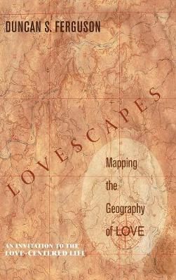 Lovescapes, Mapping the Geography of Love By Ferguson, Duncan S.