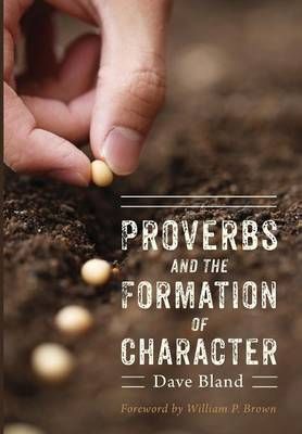 Proverbs and the Formation of Character By Bland, Dave 9781498221665