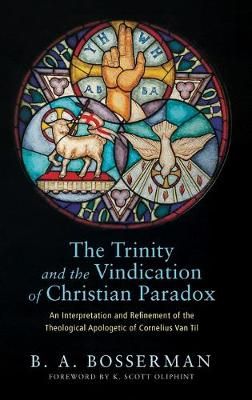 Trinity and the Vindication of Christian Paradox By Bosserman