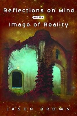 Reflections on Mind and the Image of Reality By Brown, Jason