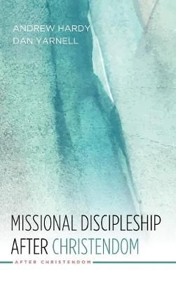 Missional Discipleship After Christendom By Hardy 9781498244848