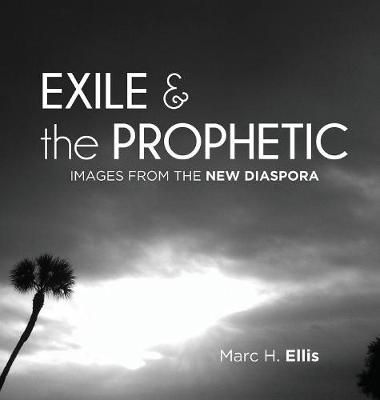 Exile & the Prophetic By Ellis, Marc H. 9781498245111 (Hardback)