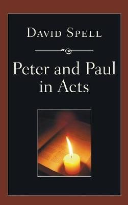 Peter and Paul in Acts By David Spell 9781498248341 (Hardback)