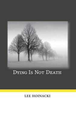 Dying Is Not Death By Hoinacki, Lee 9781498248617 (Hardback)