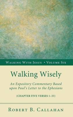 Walking Wisely By Callahan, Robert B., Sr. 9781498257138 (Hardback)