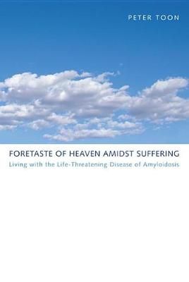 Foretaste of Heaven amidst Suffering By Toon, Peter 9781498257749