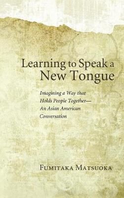 Learning to Speak a New Tongue By Matsuoka, Fumitaka 9781498257930