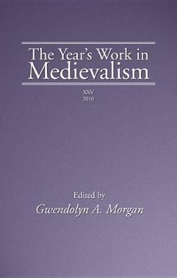 The Year's Work in Medievalism, 2010 By Morgan, Gwendolyn (Hardback)