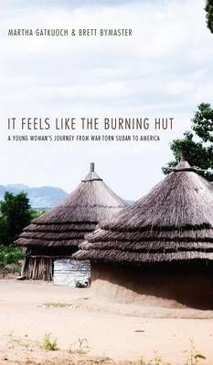 It Feels Like the Burning Hut By Gatkuoch, Martha 9781498262934