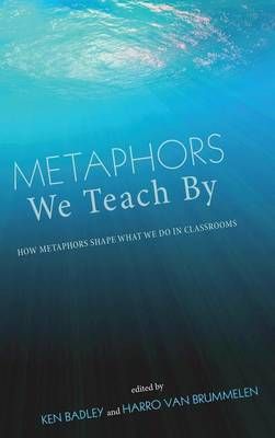 Metaphors We Teach By By Badley, Ken 9781498263290 (Hardback)