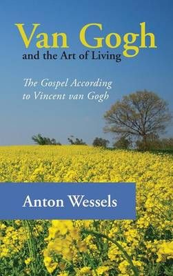 Van Gogh and the Art of Living By Wessels, Anton 9781498267755