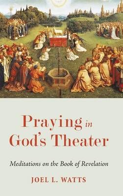 Praying in God's Theater By Watts, Joel L. 9781498268073 (Hardback)