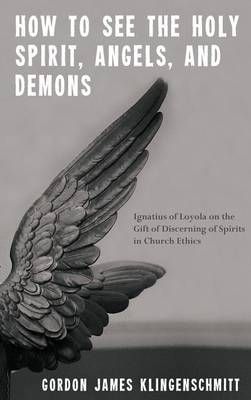 How to See the Holy Spirit, Angels, and Demons 9781498268790