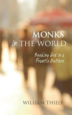 Monks in the World By Thiele, William 9781498269377 (Hardback)