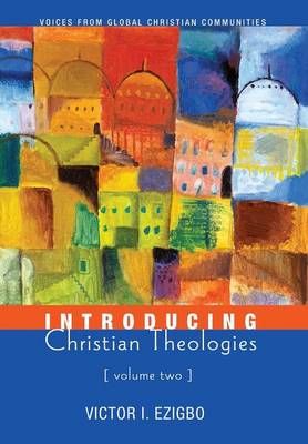 Introducing Christian Theologies, Volume Two By Ezigbo, Victor I.