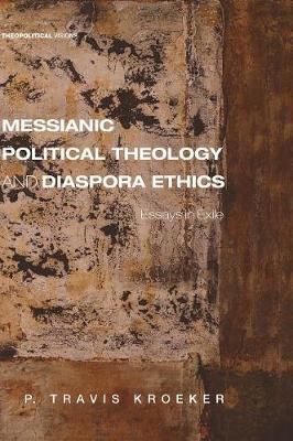 Messianic Political Theology and Diaspora Ethics By Kroeker (Hardback)
