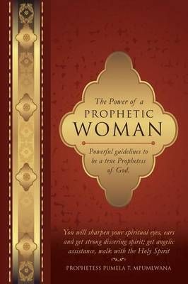 The Power of a Prophetic Woman By Prophetess Pumela T Mpumlwana