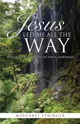Jesus Led Me All the Way By Margaret Stringer 9781498403030