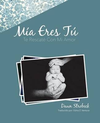 Mia Eres Tu By Dawn Strobeck 9781498408783 (Paperback)