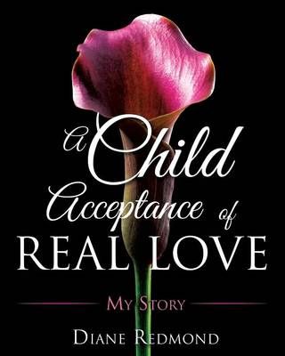 A Child Acceptance of Real Love By Redmond, Diane 9781498416665