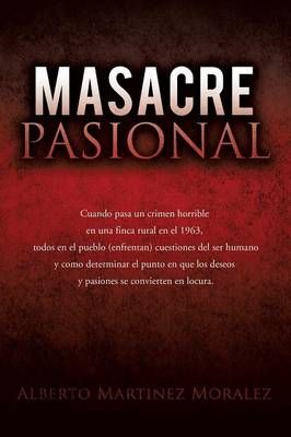 Masacre Pasional By Alberto Martinez Morales 9781498418812 (Paperback)