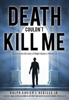 Death Couldn't Kill Me By Ralph Xavier, Jr L'Herisse 9781498420044