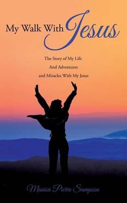 My Walk With Jesus By Manisa Pierre Sampson 9781498421607 (Hardback)