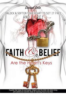 Faith & Belief Are the Heart's Keys By Daniel Soto 9781498426893