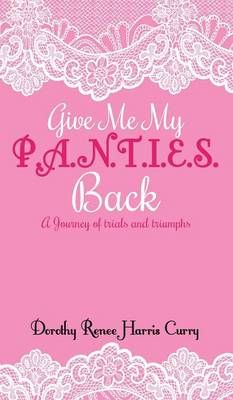Give Me My Panties Back By Dorothy Renee Harris Curry 9781498442152