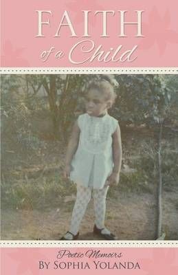Faith of a Child By Sophia Yolanda 9781498442411 (Paperback)