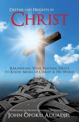 Depths and Heights in Christ By John Opoku Aduadjei 9781498446983