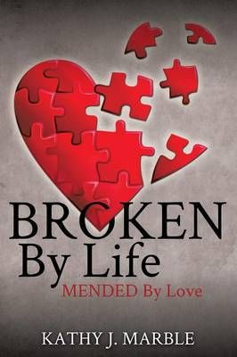 Broken By Life By Kathy J Marble 9781498451062 (Paperback)