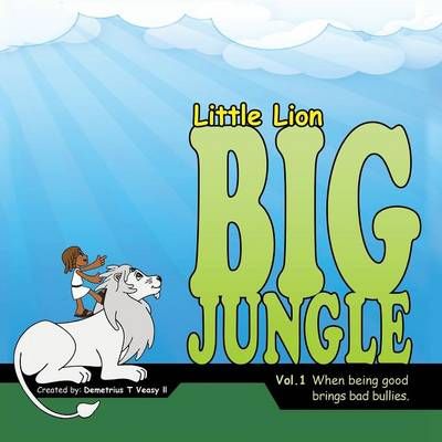 Little Lion Big Jungle By Demetrius T, II Veasy 9781498455725