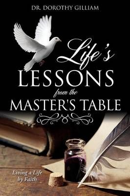 Life's Lessons from the Master's Table By Gilliam, Dr. Dorothy