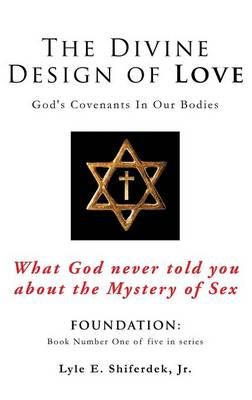 The Divine Design of Love By Lyle E, Jr Shiferdek 9781498458023