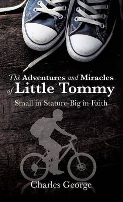 The Adventures and Miracles of Little Tommy By George, Charles