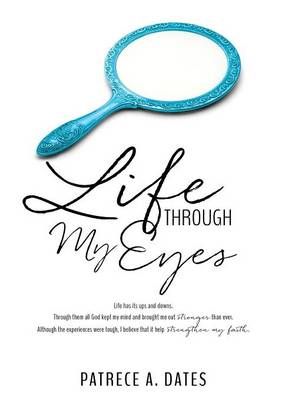 Life Through My Eyes By Patrece a Dates 9781498462563 (Paperback)